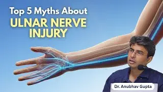 Top 5 Myths About Ulnar Nerve Injury (What Patients Get Wrong) | Dr. Anubhav Gupta
