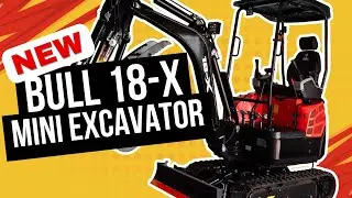 Why the BULL 18-X Is the Mini Excavator You&rsquo;ve Been Waiting For