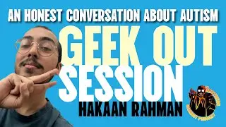 Honest Conversation About Autism with Hakaan - Geek Out Session