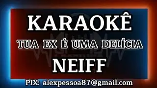KARAOKÊ TUA EX É UMA DELÍCIA - NEIFF
