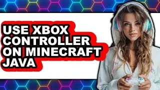 How to Use Xbox Controller on Minecraft Java - Easy Guide