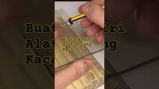 DIY Buat Alat Potong Kaca Sendiri