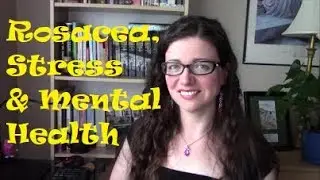 Rosacea, Stress and Mental Health - Part 1 | Rosy JulieBC
