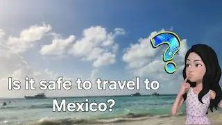 Is it safe to travel to Mexico right now?