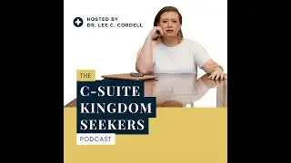 The Other Side of Obedience (Esther 4:17-30): Ep. 5 C-Suite Kingdom Seekers Podcast