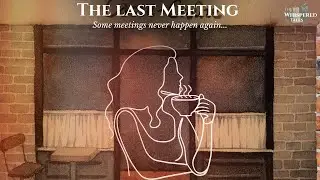 The Last Meeting | We never know it's the last time ... Until it's gone