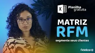 Segmente seus clientes no EXCEL: Matriz RFM Planilha Gratuita