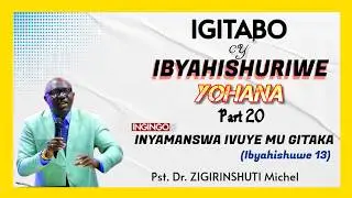 IKIGANIRO  CYA 20: HADUKA INYAMASWA IVUYE MU GITAKA - IBYAHISHUWE 13 // Pst.Dr. ZIGIRINSHUTI Michel