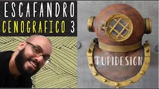Fiz um Incrível Capacete de Mergulhador Cenográfico – Parte 3