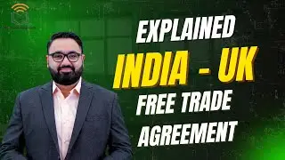 India&ndash;UK Free Trade Agreement 2025 | Complete UPSC Analysis | GS2 GS3 | UPSC CSE Mains Prelims 2025