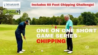 One on One Short Game Series - Chipping + 60 Foot Chipping Challenge!