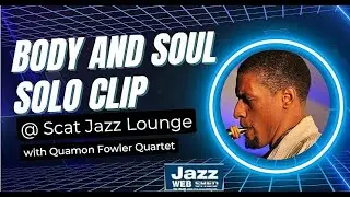 Body and Soul Solo Clip @ Scat Jazz Lounge with Quamon Fowler Quartet