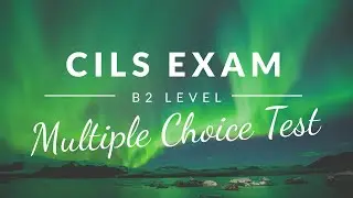 ESAME CILS - LIVELLO B2 - TEST A SCELTA MULTIPA - CILS EXAM - B2 LEVEL- MULTIPLE CHOICE EXAM