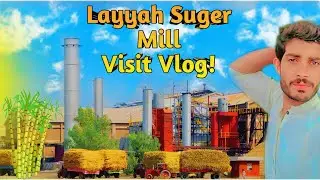 Layyah Sugar Mill Ka Visit Vlog!