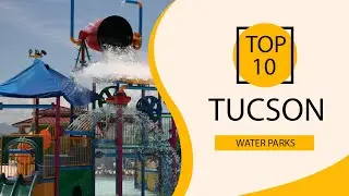 Top 10 Best Water Parks in Tucson, Arizona | USA - English