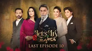 Let's Try Mohabbat Last Episode 10 l Mawra Hussain l Danyal Zafar l Green Best Drama