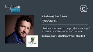 Business of Data Podcast | Episode 13 with Santiago Castro, Chief Data Officer at FBN Bank