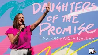 Daughters Of The Promise | Pastor Sarah Keller | Beautiful Conference '25