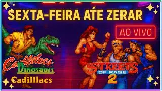 🔴 AO VIVO AT&Eacute; ZERAR: Cadilacs and Dinosaurs + Streets of Rage 2! 🔥