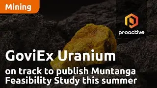 GoviEx Uranium on track to publish Muntanga Feasibility Study this summer