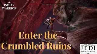 Enter the Crumbled Ruins (Star Wars Jedi Fallen Order)
