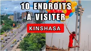 10 Endroits que vous Devez VISITER &agrave; KINSHASA