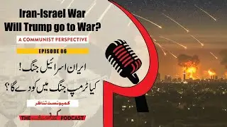 Iran Israel War - Will Trump go to War? | a Communist Analysis | EP 06 | The Communist Podcast