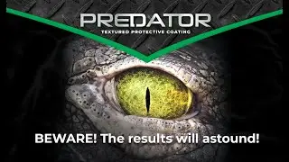 BEWARE The results will astound! PREDATOR Textured Protective Coating