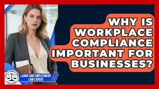 Why Is Workplace Compliance Important for Businesses? | Labor and Employment Law Expert News