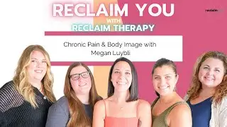 Body Image & Chronic Pain with Megan Luybli