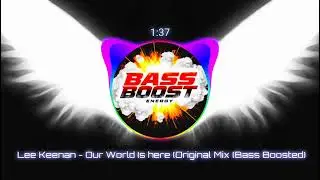Lee Keenan - Our World Is here (Original Mix (Bass Boosted)