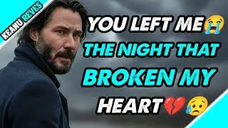 Why Did You Leave Me When I Needed You Most | Keanu reeves| Emotional Love speech 