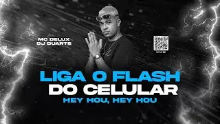 LIGA O FLASH DO CELULAR QUE A P*TARIA COME&Ccedil;OU - HEY HOU - HEY HOU - MC DELUX ( DJ Duarte )
