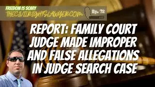 Report: Family Court Judge Made Improper and False Allegations - FIS 72