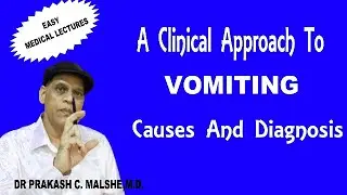 Vomiting-A Clinical approach: Causes and diagnosis-  by-  Dr Prakash C  Malshe