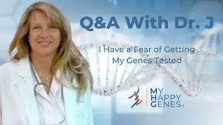 Q&A | I have a fear of getting my genes tested with Dr. J Dunn and Gregory Anne Cox