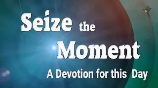 Seize the Moment   Jeremiah 20
