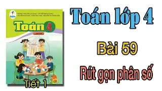 Toán lớp 4 sách cánh diều TẬP 2 | Bài 59 TIẾT 1  Rút gọn phân số TRANG 18,19