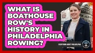 What Is Boathouse Row's History In Philadelphia Rowing?