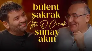 Bülent Şakrak | Sunay Akın ile İşte O Çocuk