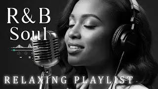 【R&B Soul】Soulful Relaxing Playlist &ndash; Warm Vocals & Chill Grooves