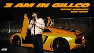 3 AM IN GILLCO (OFFICIAL VIDEO) PREM DHILLON | THE KIDD | Latest Punjabi Song 2025