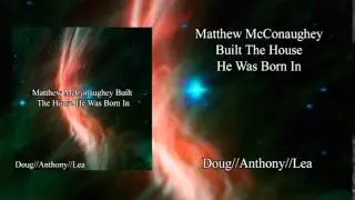 Doug//Anthony//Lea - Matthew McConaughey Built The House He Was Born In (New Metal)