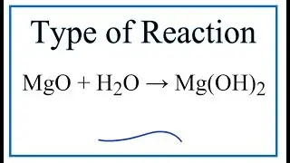 Type of Reaction for MgO + H2O = Mg(OH)2