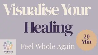 Visualise Healing | 20-Min Deep Guided Meditation for Recovery &ndash; Five Sense Visualisation