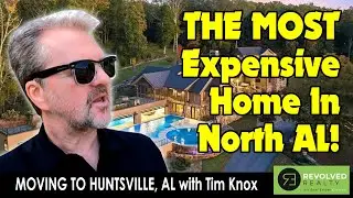 Moving To Huntsville, Alabama: The MOST EXPENSIVE House In North Alabama at $11,999,999: Tim Knox