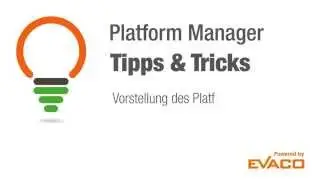 Tipps & Tricks powered by EVACO: Der Platform Manager - Teil 1