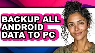 How to Backup All Android Data to Pc (full Guide)