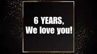 6 year anniversary! We love you all!