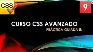 Curso CSS Avanzado desde 0. Practica guiada 1b. Vídeo 9